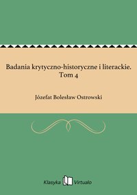 Badania krytyczno-historyczne i literackie. Tom 4 - Józefat Bolesław Ostrowski - ebook