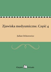 Zjawiska medyumiczne. Część 4 - Julian Ochorowicz - ebook