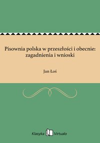Pisownia polska w przeszłości i obecnie: zagadnienia i wnioski - Jan Łoś - ebook
