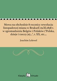 Mowa na obchodzie 8 rocznicy rewolucju listopadowej miana w Brukseli 29.XI.1838 r. w zgromadzeniu Belgów i Polaków ("Polska, dzieje i rzeczy jej...", t. XX, str. 270-275) - Joachim Lelewel - ebook
