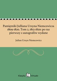 Pamiętniki Julliana Ursyna Niemcewicza 1809-1820. Tom 2, 1813-1820: po raz pierwszy z autografów wydane - Julian Ursyn Niemcewicz - ebook