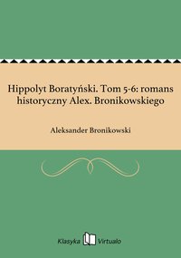 Hippolyt Boratyński. Tom 5-6: romans historyczny Alex. Bronikowskiego - Aleksander Bronikowski - ebook