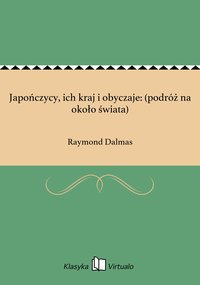 Japończycy, ich kraj i obyczaje: (podróż na około świata) - Raymond Dalmas - ebook