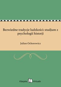 Bezwiedne tradycje ludzkości: studjum z psychologii historji - Julian Ochorowicz - ebook