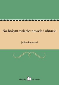 Na Bożym świecie: nowele i obrazki - Julian Łętowski - ebook