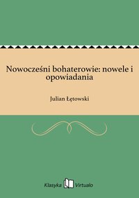 Nowocześni bohaterowie: nowele i opowiadania - Julian Łętowski - ebook
