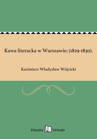 Kawa literacka w Warszawie: (1829-1830). - Kazimierz Władysław Wójcicki - ebook
