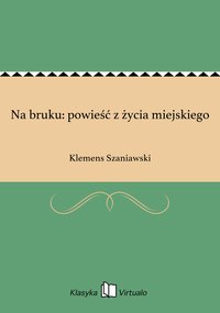 Na bruku: powieść z życia miejskiego - Klemens Szaniawski - ebook