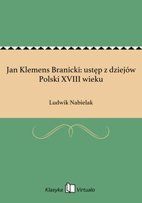 Jan Klemens Branicki: ustęp z dziejów Polski XVIII wieku - Ludwik Nabielak - ebook