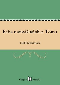 Echa nadwiślańskie. Tom 1 - Teofil Lenartowicz - ebook