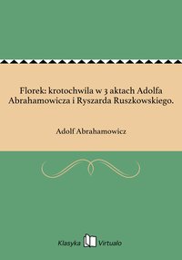 Florek: krotochwila w 3 aktach Adolfa Abrahamowicza i Ryszarda Ruszkowskiego. - Adolf Abrahamowicz - ebook