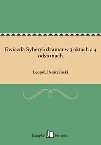 Gwiazda Syberyi: dramat w 3 aktach a 4 odsłonach - Leopold Starzeński - ebook