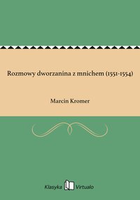 Rozmowy dworzanina z mnichem (1551-1554) - Marcin Kromer - ebook