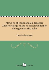 Mowa na obchod pamiątki Jgnacego Zaborowskiego miana na sessyi publiczney dnia 5go maia 1803 roku - Piotr Maleszewski - ebook