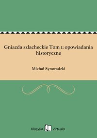 Gniazda szlacheckie Tom 1: opowiadania historyczne - Michał Synoradzki - ebook