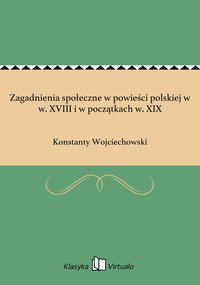 Zagadnienia społeczne w powieści polskiej w w. XVIII i w początkach w. XIX - Konstanty Wojciechowski - ebook