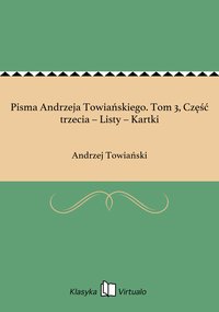 Pisma Andrzeja Towiańskiego. Tom 3, Część trzecia – Listy – Kartki - Andrzej Towiański - ebook