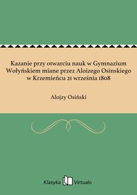 Kazanie przy otwarciu nauk w Gymnazium Wołyńskiem miane przez Aloizego Osinskiego w Krzemieńcu 21 września 1808 - Alojzy Osiński - ebook