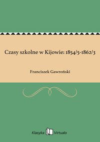 Czasy szkolne w Kijowie: 1854/5-1862/3 - Franciszek Gawroński - ebook