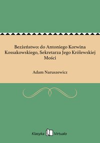 Bezżeństwo: do Antoniego Korwina Kossakowskiego, Sekretarza Jego Królewskiej Mości - Adam Naruszewicz - ebook