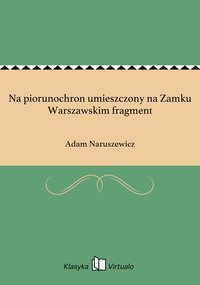 Na piorunochron umieszczony na Zamku Warszawskim fragment - Adam Naruszewicz - ebook