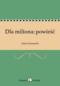 Dla miliona: powieść - Artur Gruszecki - ebook