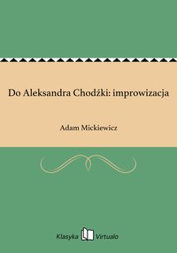 Do Aleksandra Chodźki: improwizacja - Adam Mickiewicz - ebook