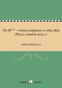 Do M*** – wiersz napisany w roku 1823 (Precz z moich oczu...) - Adam Mickiewicz - ebook