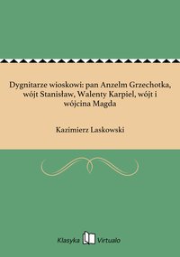 Dygnitarze wioskowi: pan Anzelm Grzechotka, wójt Stanisław, Walenty Karpiel, wójt i wójcina Magda - Kazimierz Laskowski - ebook