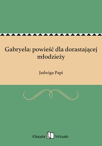 Gabryela: powieść dla dorastającej młodzieży - Jadwiga Papi - ebook