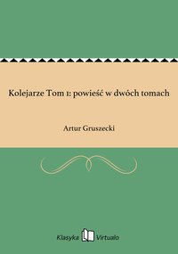 Kolejarze Tom 1: powieść w dwóch tomach - Artur Gruszecki - ebook