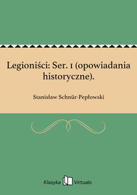Legioniści: Ser. 1 (opowiadania historyczne). - Stanisław Schnür-Pepłowski - ebook