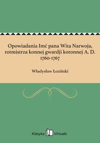 Opowiadania Imć pana Wita Narwoja, rotmistrza konnej gwardji koronnej A. D. 1760-1767 - Władysław Łoziński - ebook