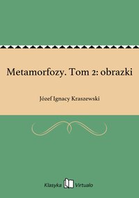 Metamorfozy. Tom 2: obrazki - Józef Ignacy Kraszewski - ebook