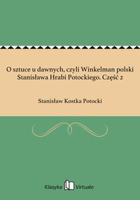 O sztuce u dawnych, czyli Winkelman polski Stanisława Hrabi Potockiego. Część 2 - Stanisław Kostka Potocki - ebook