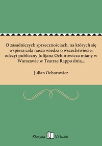 O zasadniczych sprzecznościach, na których się wspiera cała nasza wiedza o wszechświecie: odczyt publiczny Julijana Ochorowicza miany w Warszawie w Teatrze Rappo dnia 29 października 1873. - Julian Ochorowicz - ebook