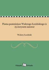 Pisma pomniejsze Walerego Łozińskiego (z życiorysem autora) - Walery Łoziński - ebook