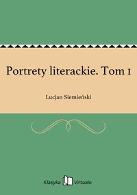 Portrety literackie. Tom 1 - Lucjan Siemieński - ebook