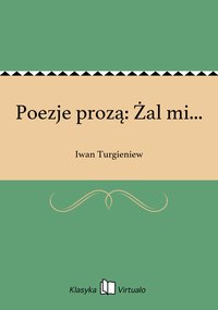 Poezje prozą: Żal mi... - Iwan Turgieniew - ebook