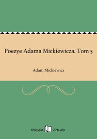 Poezye Adama Mickiewicza. Tom 5 - Adam Mickiewicz - ebook