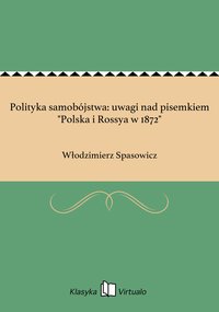 Polityka samobójstwa: uwagi nad pisemkiem "Polska i Rossya w 1872" - Włodzimierz Spasowicz - ebook