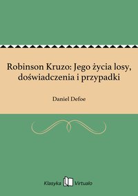 Robinson Kruzo: Jego życia losy, doświadczenia i przypadki - Daniel Defoe - ebook