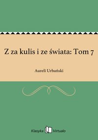 Z za kulis i ze świata: Tom 7 - Aureli Urbański - ebook