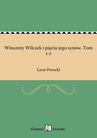 Wincenty Wilczek i pięciu jego synów. Tom 1-2 - Leon Potocki - ebook