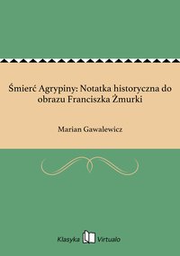 Śmierć Agrypiny: Notatka historyczna do obrazu Franciszka Żmurki - Marian Gawalewicz - ebook