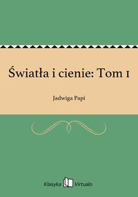 Światła i cienie: Tom 1 - Jadwiga Papi - ebook