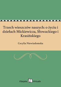 Trzech wieszczów naszych: o życiu i dziełach Mickiewicza, Słowackiego i Krasińskiego - Cecylia Niewiadomska - ebook