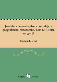 Joachima Lelewela pisma pomniejsze geograficzno-historyczne. Tom 1, Historja geografji - Joachim Lelewel - ebook
