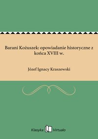 Barani Kożuszek: opowiadanie historyczne z końca XVIII w. - Józef Ignacy Kraszewski - ebook