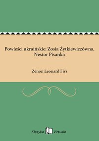 Powieści ukraińskie: Zosia Żytkiewiczówna, Nestor Pisanka - Zenon Leonard Fisz - ebook